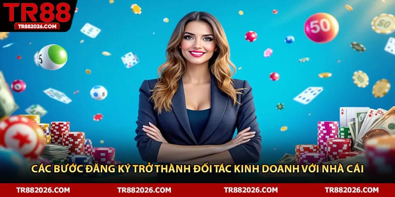 Các bước đăng ký trở thành đối tác kinh doanh với nhà cái