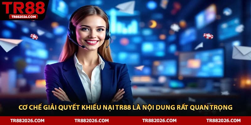 Cơ chế giải quyết khiếu nại TR88 là nội dung rất quan trọng