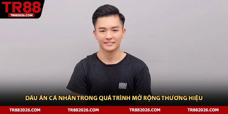 Dấu ấn cá nhân trong quá trình mở rộng thương hiệu