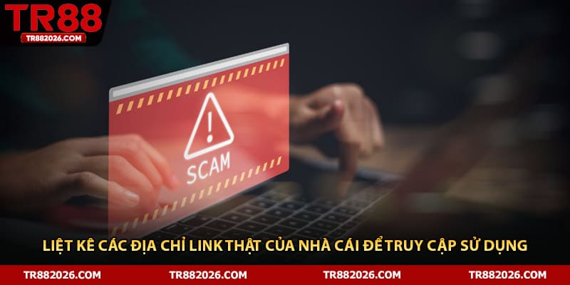 Liệt kê các địa chỉ link thật của nhà cái để truy cập sử dụng