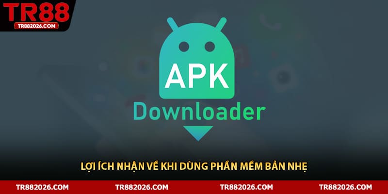 Lợi ích nhận về khi dùng phần mềm bản nhẹ