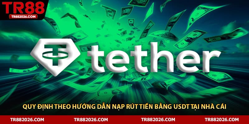 Quy định theo hướng dẫn nạp rút tiền bằng USDT tại nhà cái
